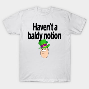 Haven't a baldy notion - Irish Slang T-Shirt